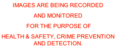 IMAGES ARE BEING RECORDED AND MONITORED  FOR THE PURPOSE OF  HEALTH & SAFETY, CRIME PREVENTION AND DETECTION.
